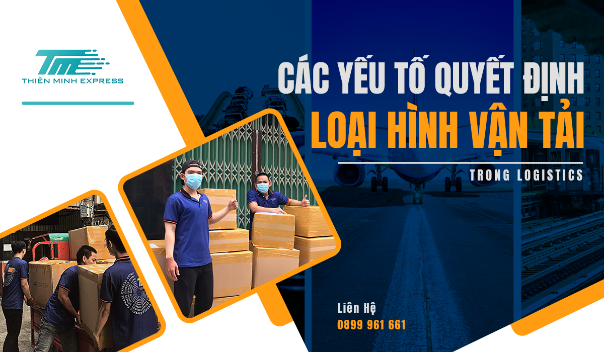 cac-yeu-to-quyet-dinh-loai-hinh-van-tai-trong-logistics Các yếu tố quyết định loại hình vận tải trong Logistics